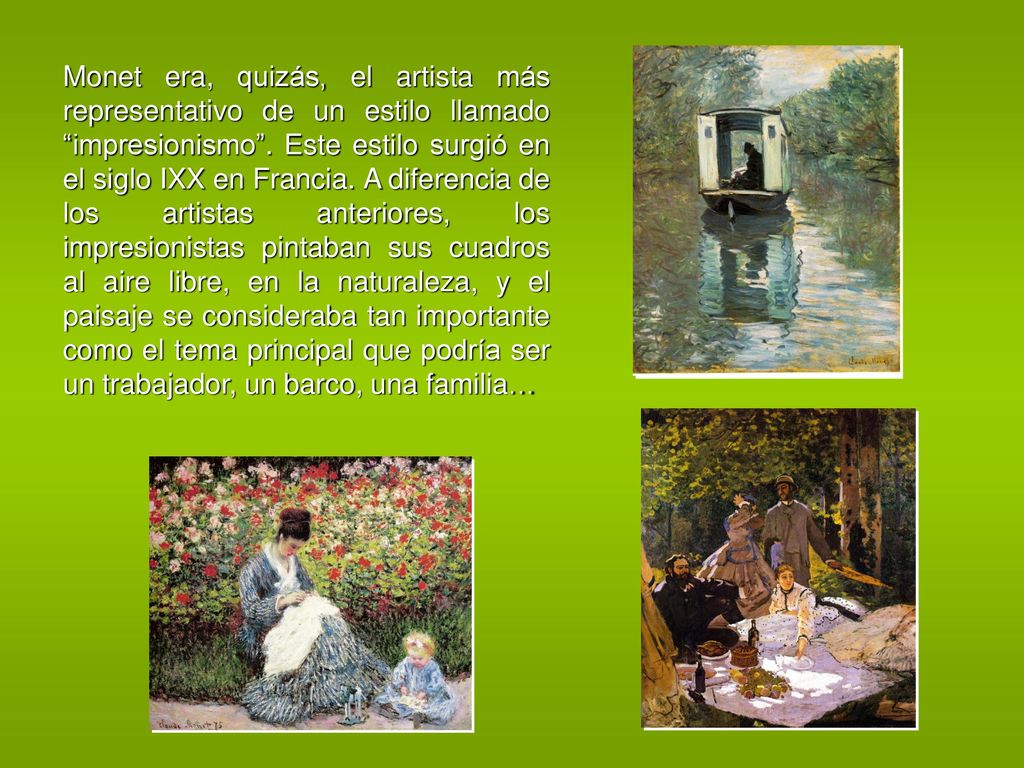 Monet era, quizás, el artista más representativo de un estilo llamado impresionismo .