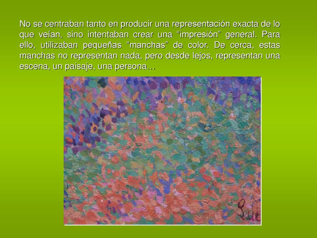 No se centraban tanto en producir una representación exacta de lo que veían, sino intentaban crear una impresión general.