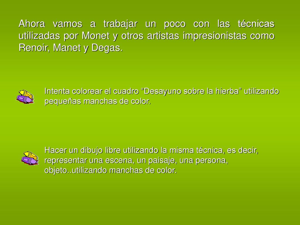 Ahora vamos a trabajar un poco con las técnicas utilizadas por Monet y otros artistas impresionistas como Renoir, Manet y Degas.
