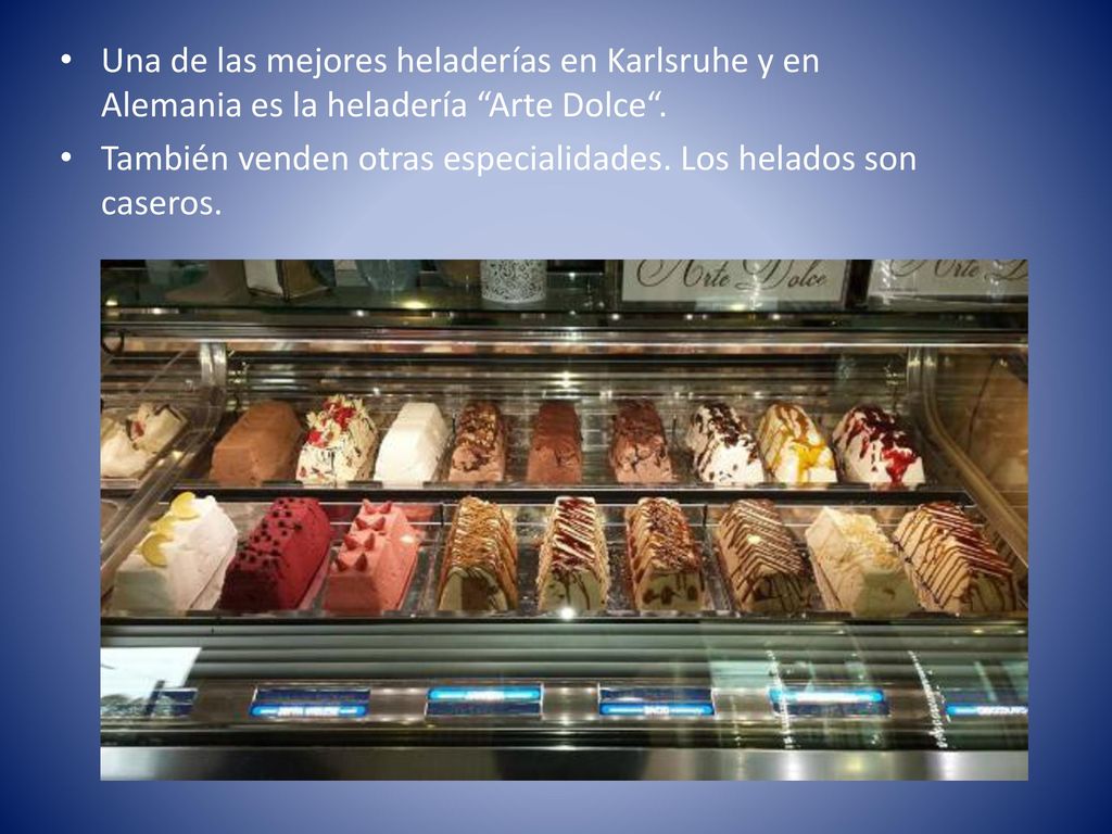 Una de las mejores heladerías en Karlsruhe y en Alemania es la heladería Arte Dolce .