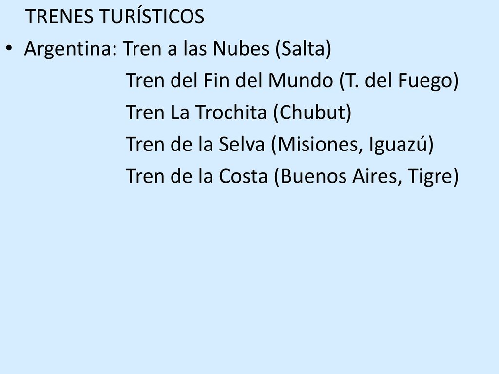 TRENES TURÍSTICOS Argentina: Tren a las Nubes (Salta) Tren del Fin del Mundo (T. del Fuego) Tren La Trochita (Chubut)