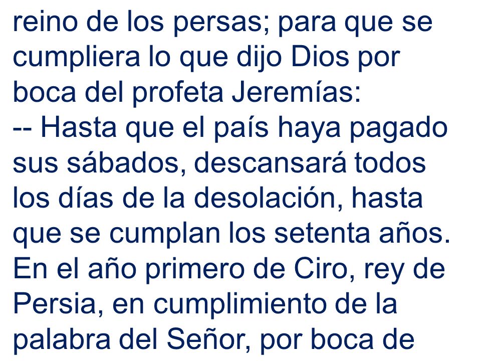 reino de los persas; para que se cumpliera lo que dijo Dios por boca del profeta Jeremías: