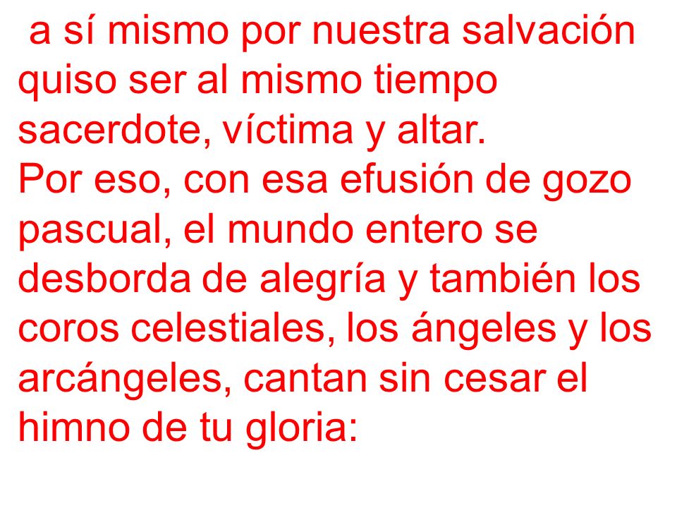 a sí mismo por nuestra salvación quiso ser al mismo tiempo sacerdote, víctima y altar.