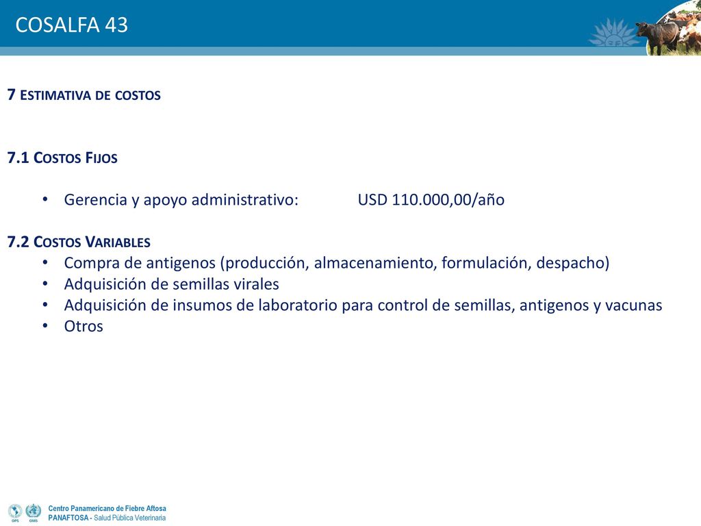 7 estimativa de costos 7.1 Costos Fijos. Gerencia y apoyo administrativo: USD ,00/año. 7.2 Costos Variables.