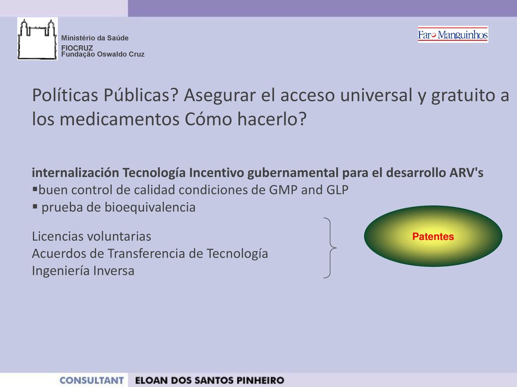 Ministério da Saúde FIOCRUZ. Fundação Oswaldo Cruz. Políticas Públicas Asegurar el acceso universal y gratuito a los medicamentos Cómo hacerlo