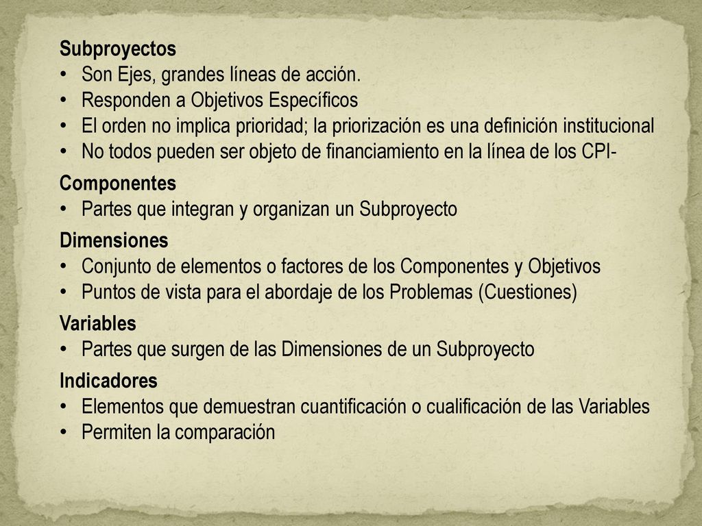 Subproyectos Son Ejes, grandes líneas de acción. Responden a Objetivos Específicos.
