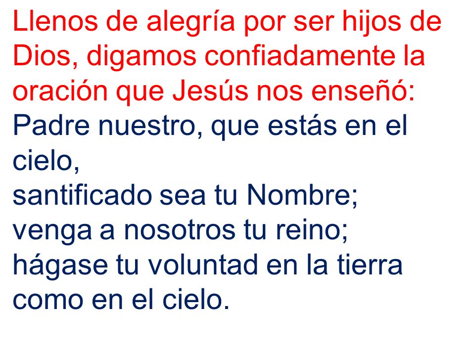 Llenos de alegría por ser hijos de Dios, digamos confiadamente la oración que Jesús nos enseñó: