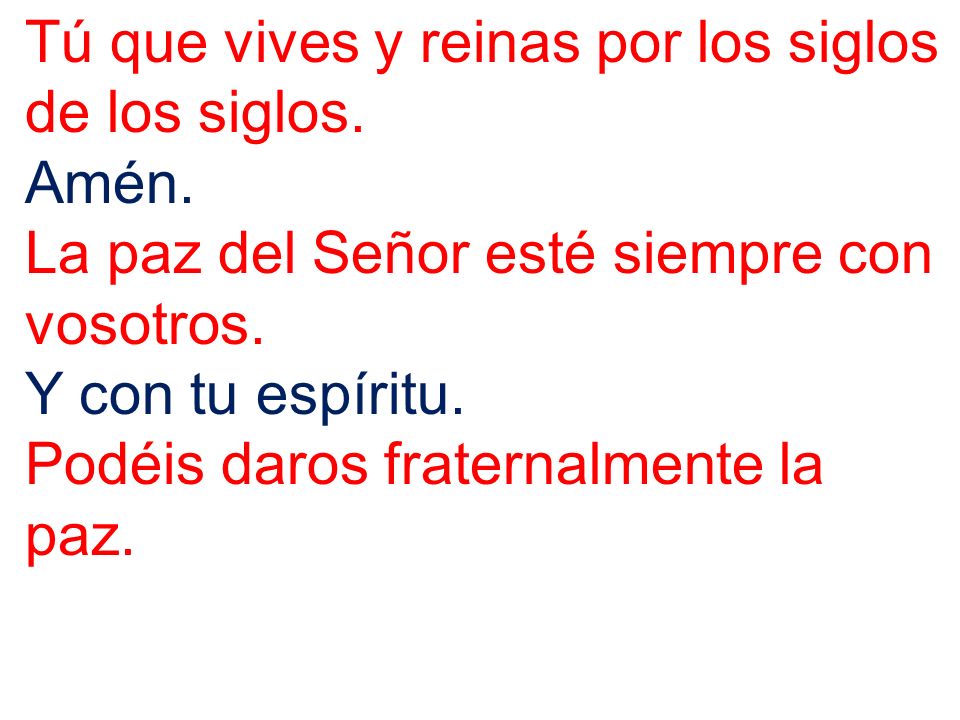 Tú que vives y reinas por los siglos de los siglos.