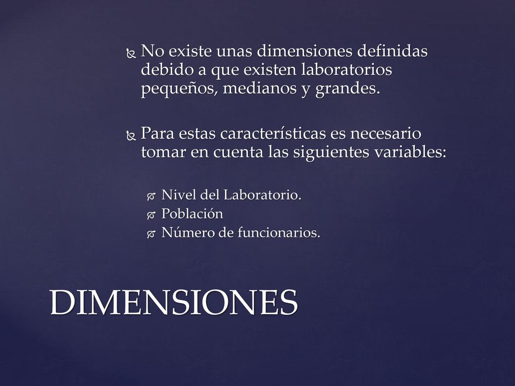 No existe unas dimensiones definidas debido a que existen laboratorios pequeños, medianos y grandes.