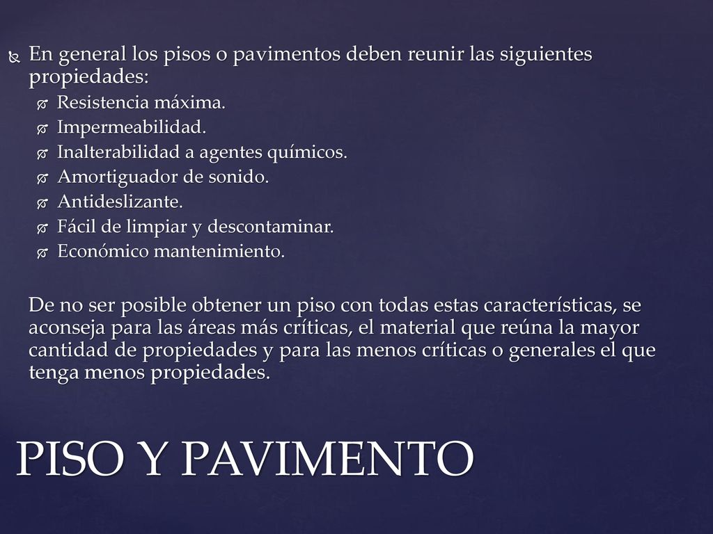 En general los pisos o pavimentos deben reunir las siguientes propiedades: