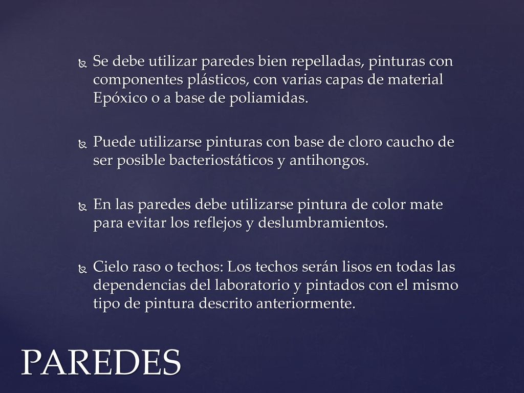 Se debe utilizar paredes bien repelladas, pinturas con componentes plásticos, con varias capas de material Epóxico o a base de poliamidas.