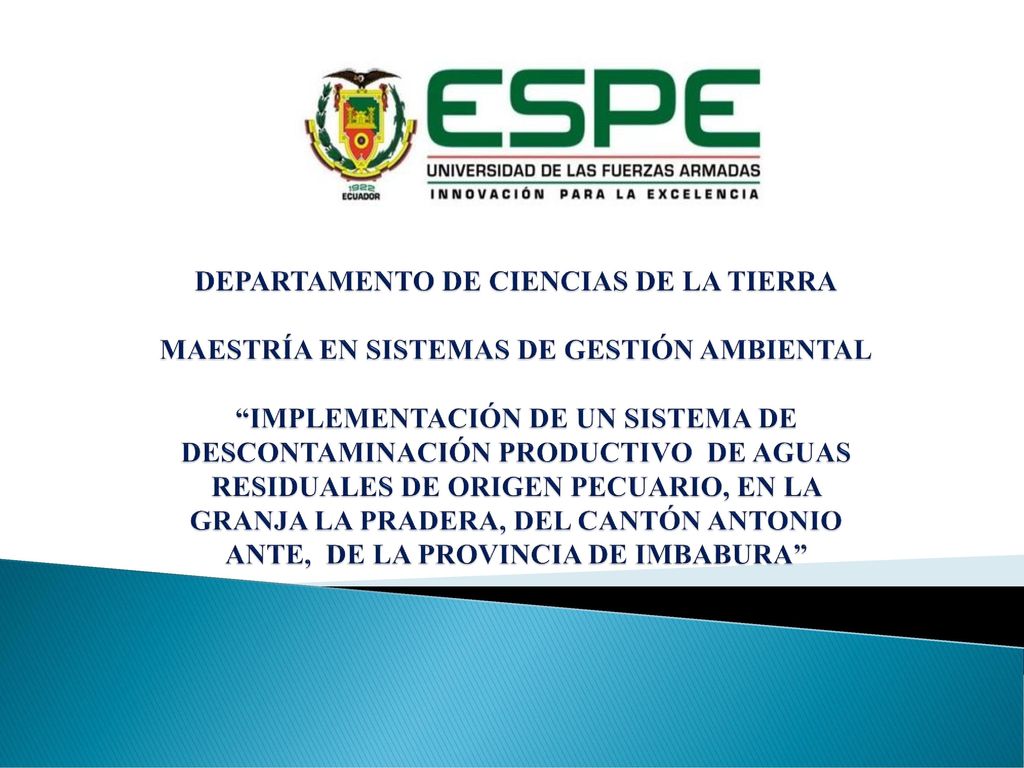 DEPARTAMENTO DE CIENCIAS DE LA TIERRA MAESTRÍA EN SISTEMAS DE GESTIÓN AMBIENTAL IMPLEMENTACIÓN DE UN SISTEMA DE DESCONTAMINACIÓN PRODUCTIVO DE AGUAS RESIDUALES DE ORIGEN PECUARIO, EN LA GRANJA LA PRADERA, DEL CANTÓN ANTONIO ANTE, DE LA PROVINCIA DE IMBABURA