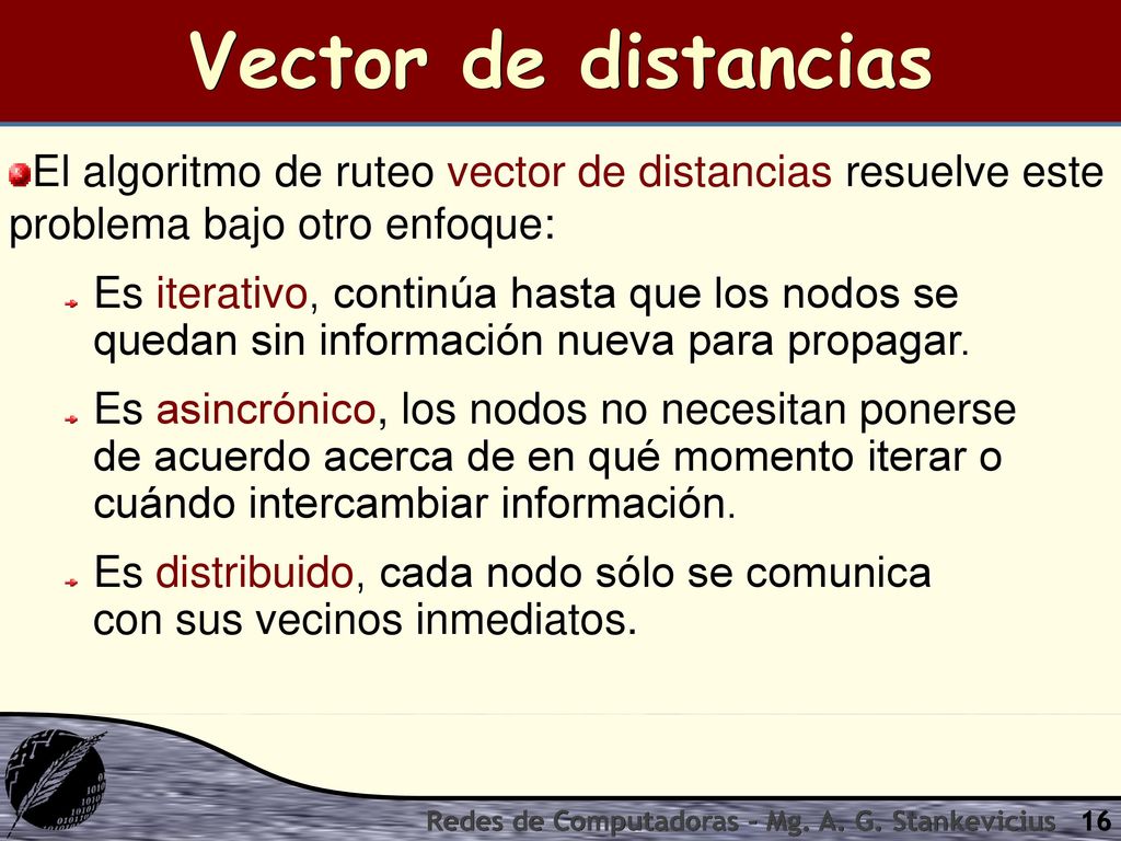 Vector de distancias El algoritmo de ruteo vector de distancias resuelve este problema bajo otro enfoque: