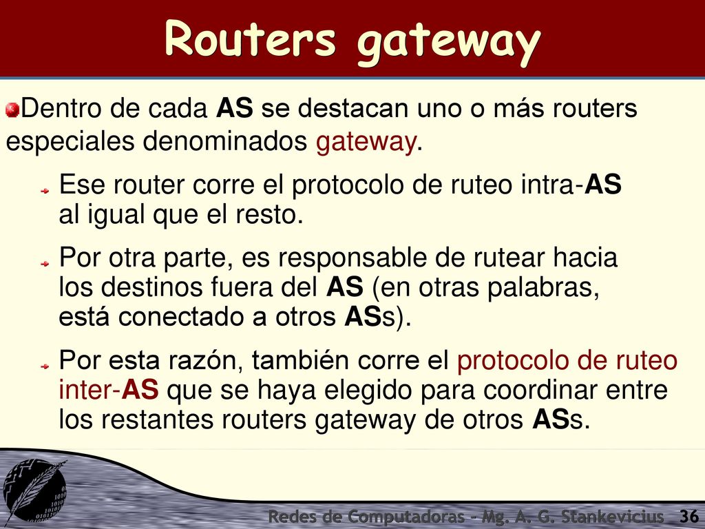 Routers gateway Dentro de cada AS se destacan uno o más routers especiales denominados gateway.