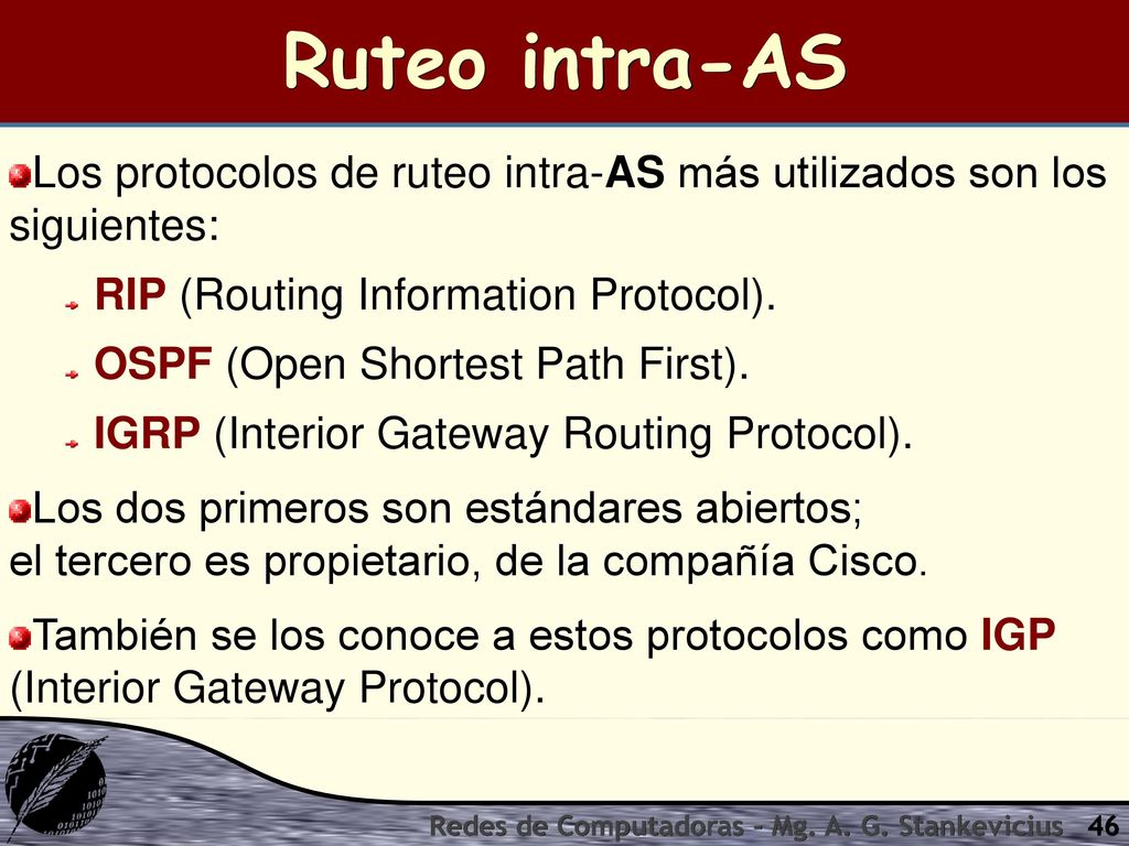 Ruteo intra-AS Los protocolos de ruteo intra-AS más utilizados son los siguientes: RIP (Routing Information Protocol).