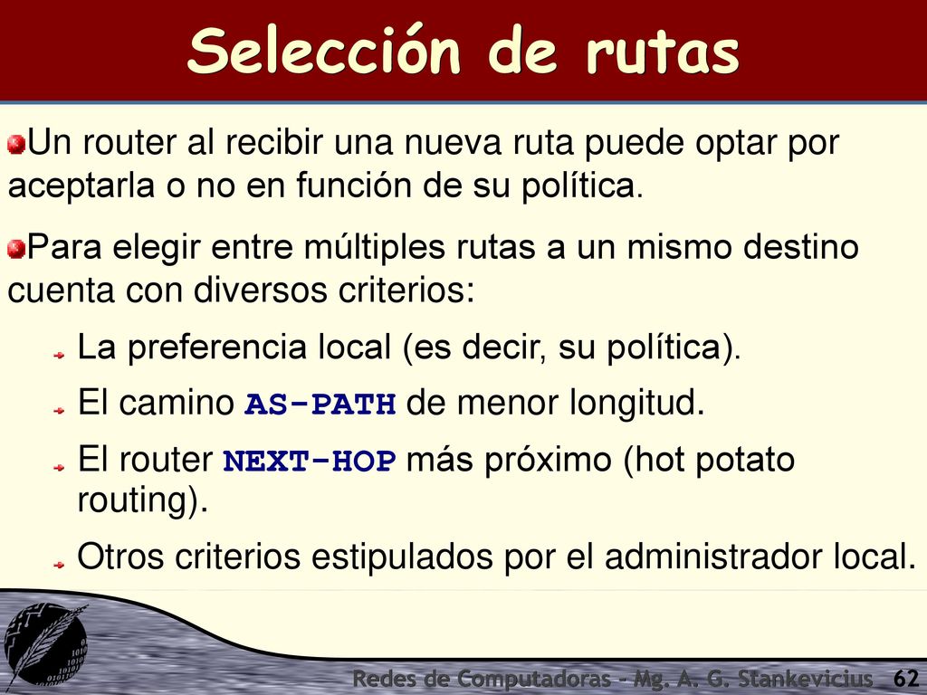 Selección de rutas Un router al recibir una nueva ruta puede optar por aceptarla o no en función de su política.