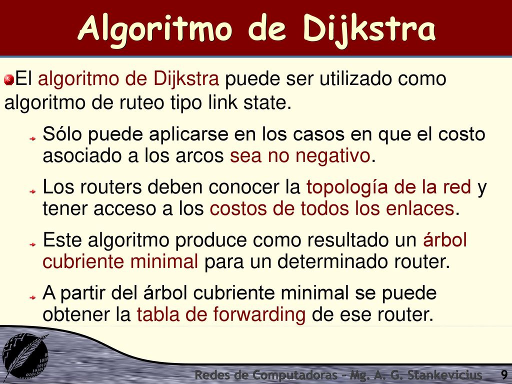 Algoritmo de Dijkstra El algoritmo de Dijkstra puede ser utilizado como algoritmo de ruteo tipo link state.
