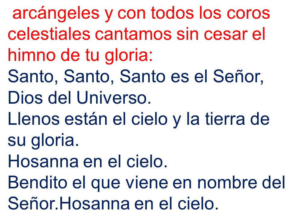 arcángeles y con todos los coros celestiales cantamos sin cesar el himno de tu gloria: