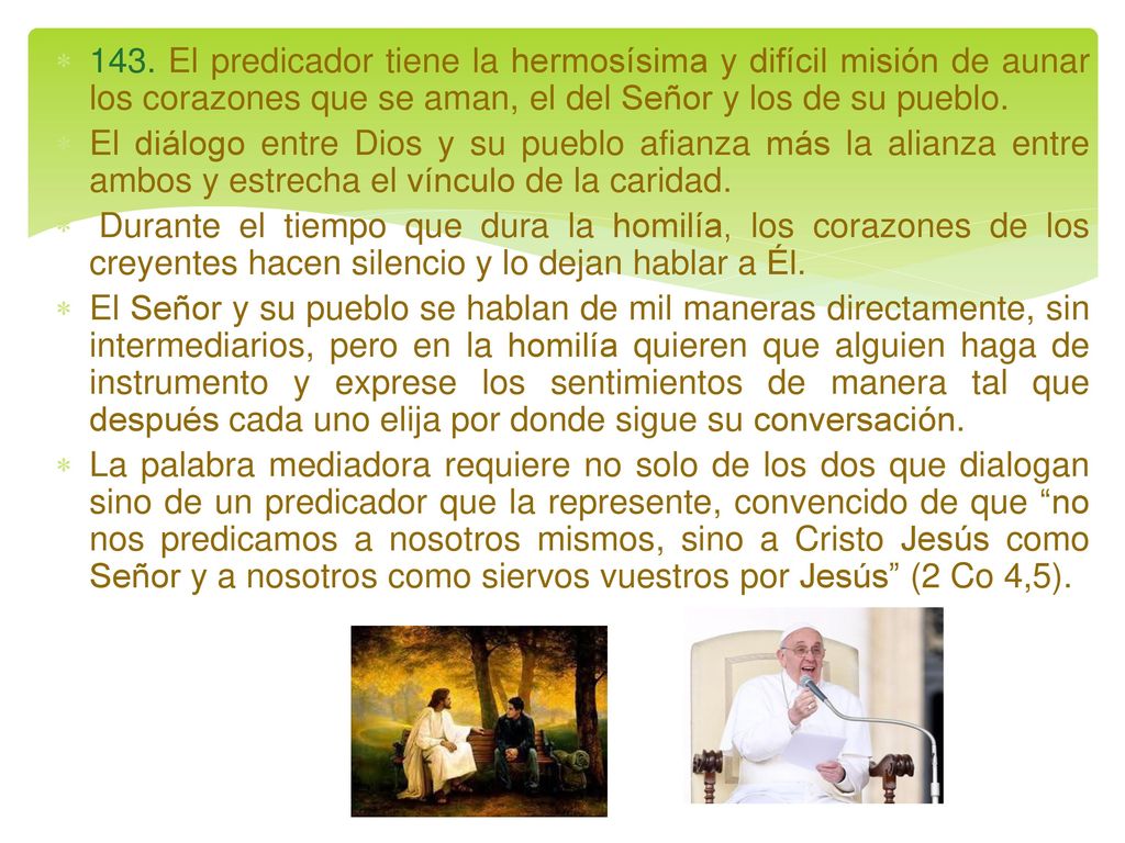143. El predicador tiene la hermosísima y difícil misión de aunar los corazones que se aman, el del Señor y los de su pueblo.