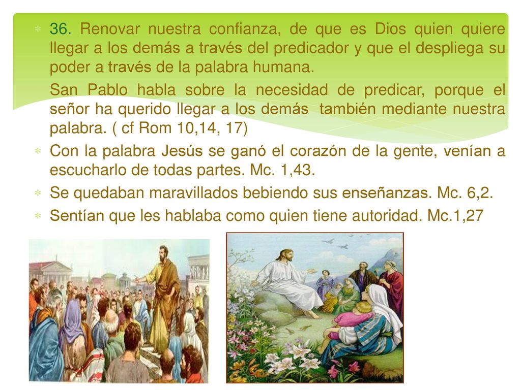 36. Renovar nuestra confianza, de que es Dios quien quiere llegar a los demás a través del predicador y que el despliega su poder a través de la palabra humana.