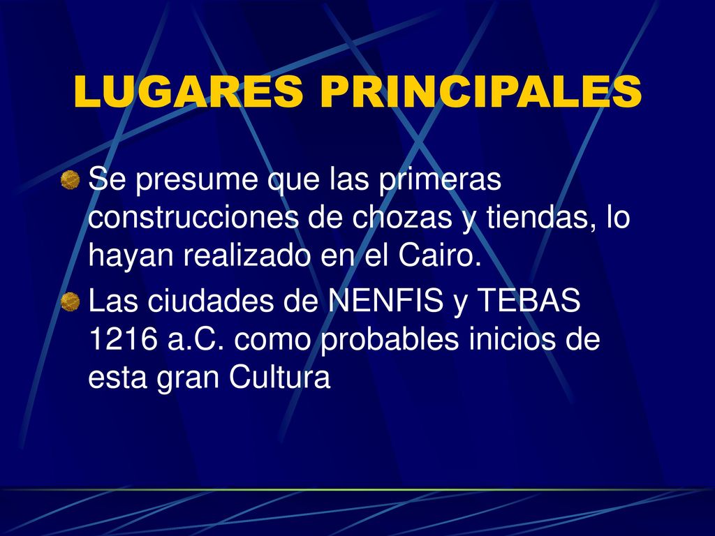 LUGARES PRINCIPALES Se presume que las primeras construcciones de chozas y tiendas, lo hayan realizado en el Cairo.