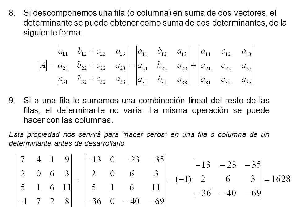 Si descomponemos una fila (o columna) en suma de dos vectores, el determinante se puede obtener como suma de dos determinantes, de la siguiente forma: