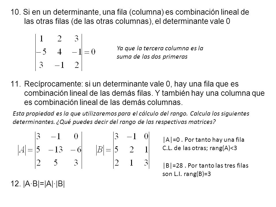 10. Si en un determinante, una fila (columna) es combinación lineal de las otras filas (de las otras columnas), el determinante vale 0