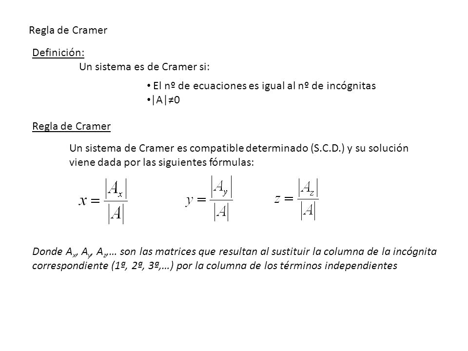 Regla de Cramer Definición: Un sistema es de Cramer si: El nº de ecuaciones es igual al nº de incógnitas.