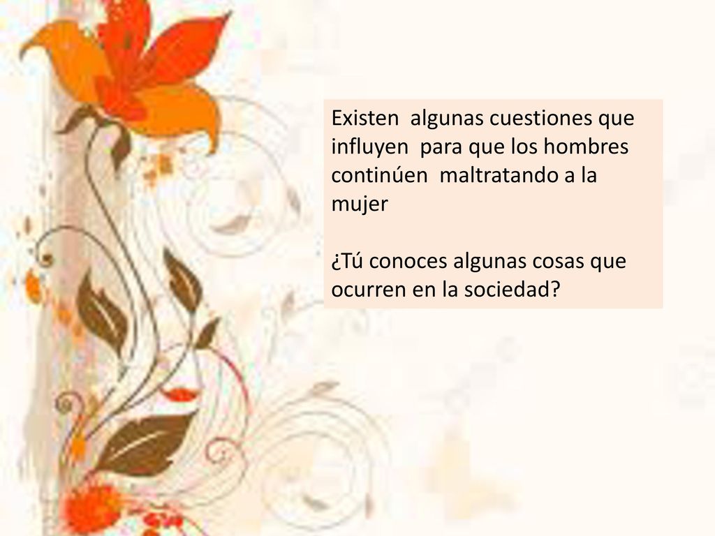 Existen algunas cuestiones que influyen para que los hombres continúen maltratando a la mujer