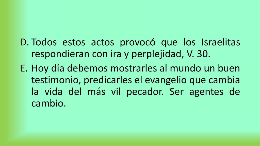 Todos estos actos provocó que los Israelitas respondieran con ira y perplejidad, V. 30.