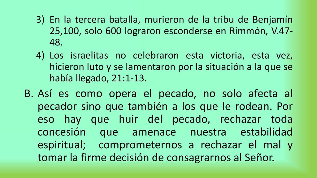 En la tercera batalla, murieron de la tribu de Benjamín 25,100, solo 600 lograron esconderse en Rimmón, V