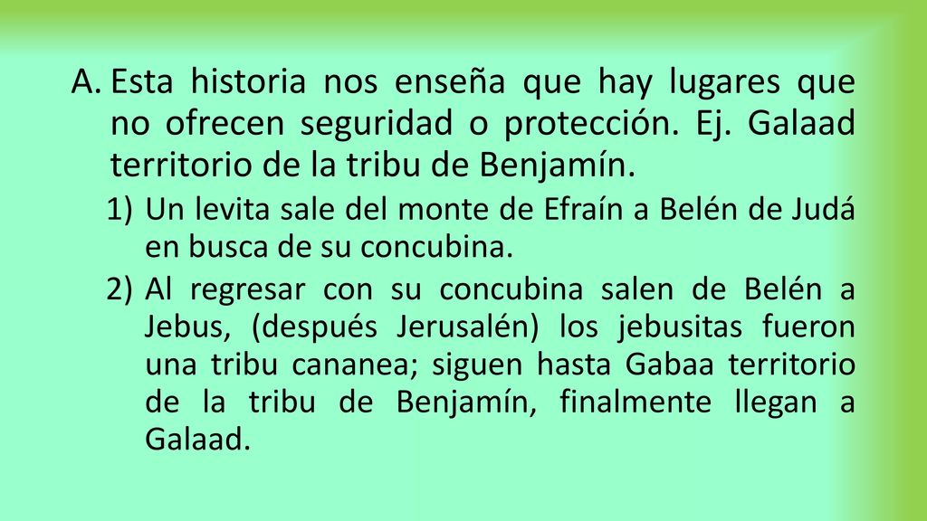 Esta historia nos enseña que hay lugares que no ofrecen seguridad o protección. Ej. Galaad territorio de la tribu de Benjamín.