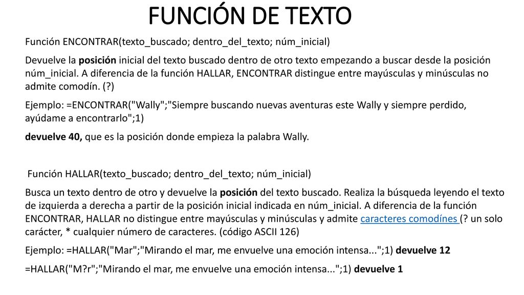 FUNCIÓN DE TEXTO Función ENCONTRAR(texto_buscado; dentro_del_texto; núm_inicial)