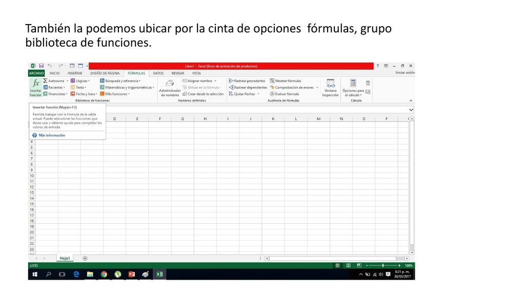 También la podemos ubicar por la cinta de opciones fórmulas, grupo biblioteca de funciones.