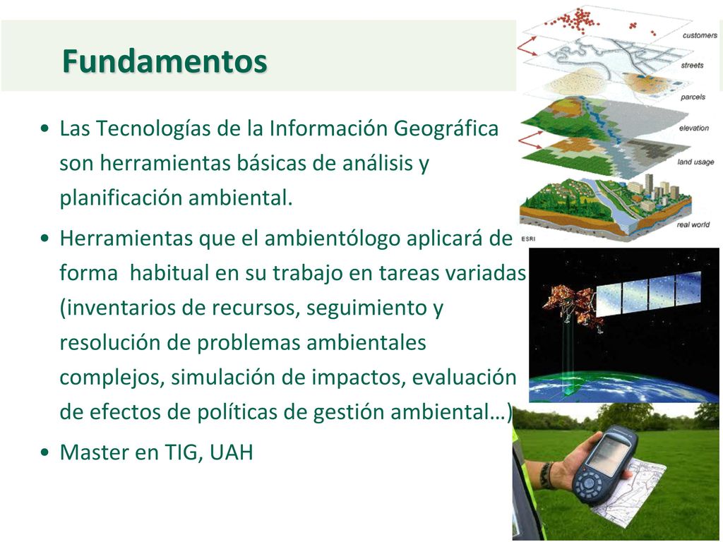 Fundamentos Las Tecnologías de la Información Geográfica son herramientas básicas de análisis y planificación ambiental.