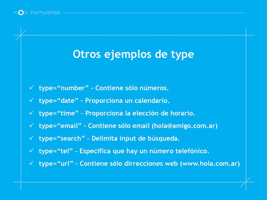 Otros ejemplos de type type= number – Contiene sólo números.