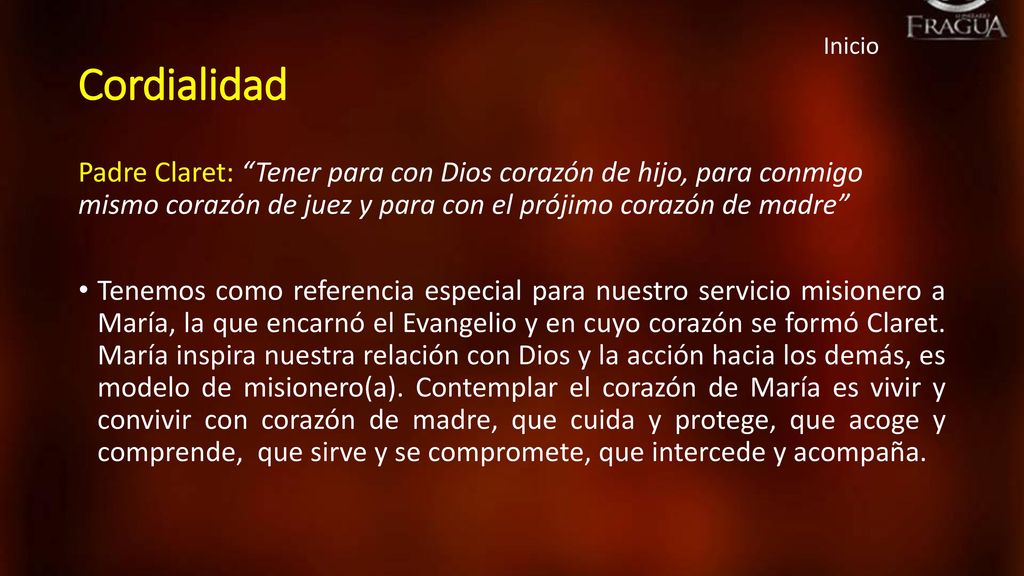 Inicio Cordialidad. Padre Claret: Tener para con Dios corazón de hijo, para conmigo mismo corazón de juez y para con el prójimo corazón de madre