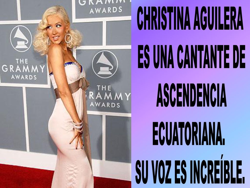 CHRISTINA AGUILERA ES UNA CANTANTE DE ASCENDENCIA ECUATORIANA. SU VOZ ES INCREÍBLE.