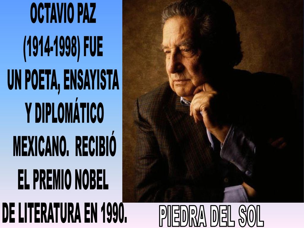 PIEDRA DEL SOL OCTAVIO PAZ ( ) FUE UN POETA, ENSAYISTA