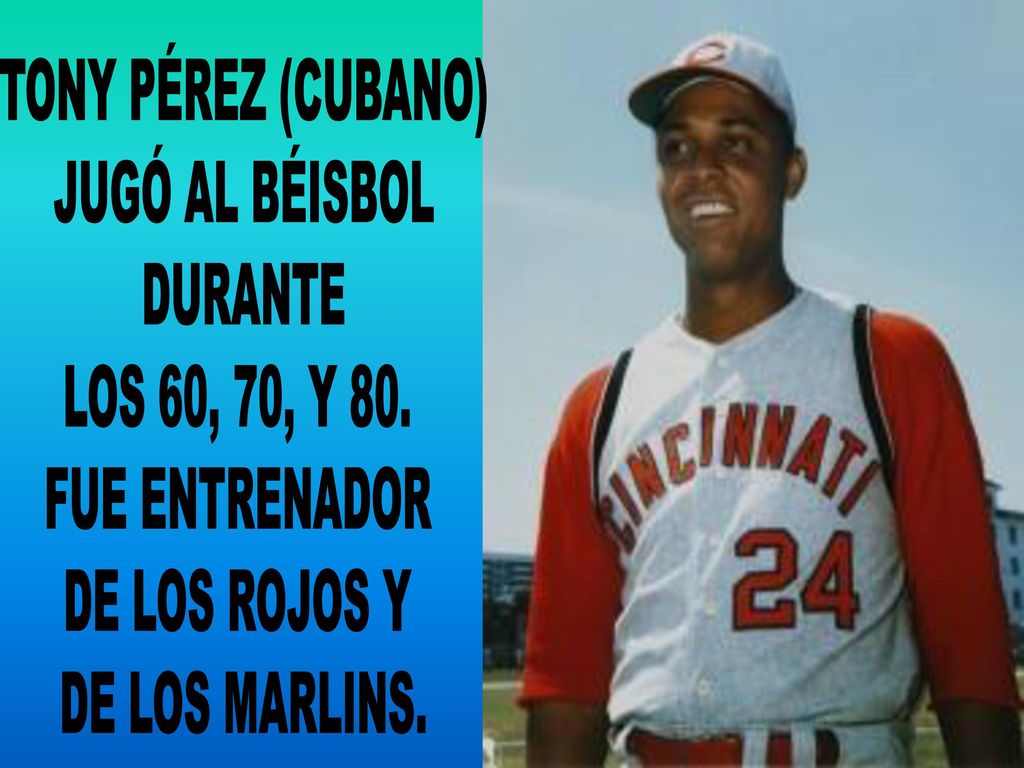TONY PÉREZ (CUBANO) JUGÓ AL BÉISBOL. DURANTE. LOS 60, 70, Y 80. FUE ENTRENADOR. DE LOS ROJOS Y.