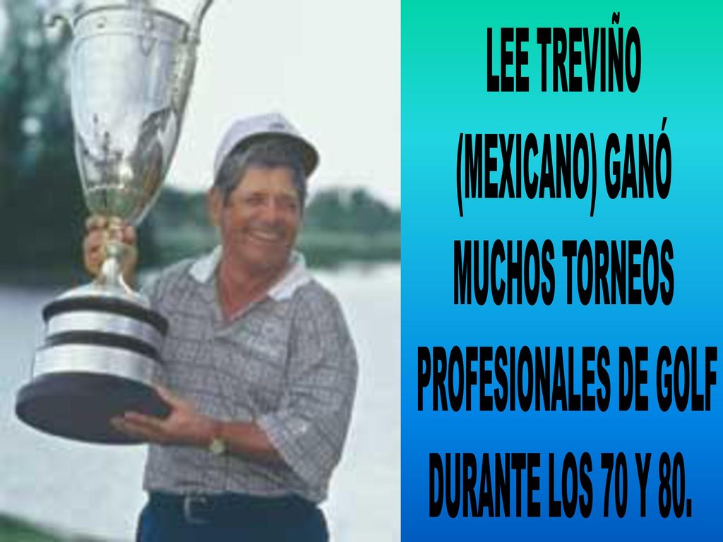 LEE TREVIÑO (MEXICANO) GANÓ MUCHOS TORNEOS PROFESIONALES DE GOLF DURANTE LOS 70 Y 80.