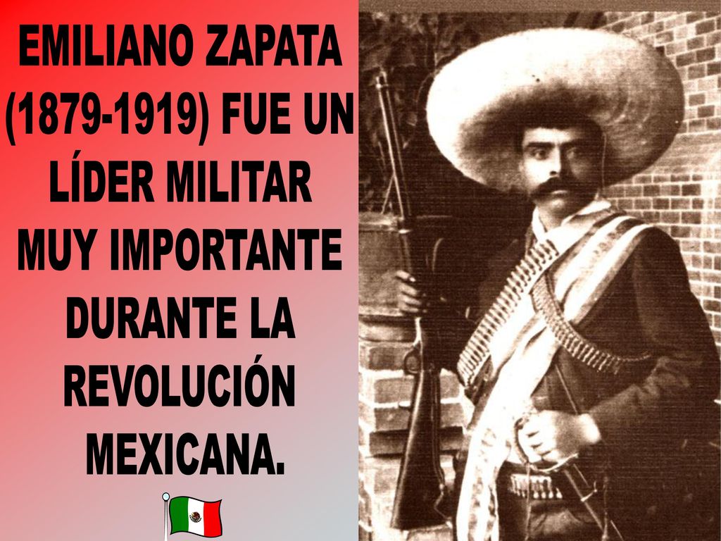 EMILIANO ZAPATA ( ) FUE UN LÍDER MILITAR MUY IMPORTANTE DURANTE LA REVOLUCIÓN MEXICANA.