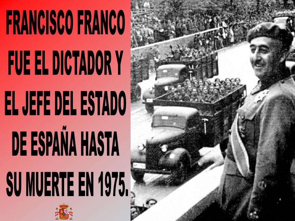 FRANCISCO FRANCO FUE EL DICTADOR Y EL JEFE DEL ESTADO DE ESPAÑA HASTA SU MUERTE EN 1975.