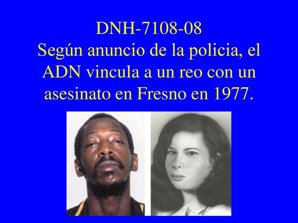 DNH Según anuncio de la policia, el ADN vincula a un reo con un asesinato en Fresno en 1977.