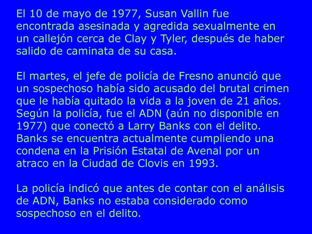 El 10 de mayo de 1977, Susan Vallin fue encontrada asesinada y agredida sexualmente en un callejón cerca de Clay y Tyler, después de haber salido de caminata de su casa.
