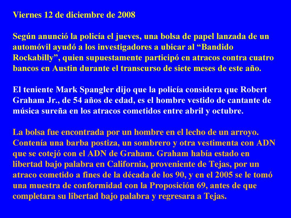Viernes 12 de diciembre de 2008 Según anunció la policía el jueves, una bolsa de papel lanzada de un automóvil ayudó a los investigadores a ubicar al Bandido Rockabilly , quien supuestamente participó en atracos contra cuatro bancos en Austin durante el transcurso de siete meses de este año.