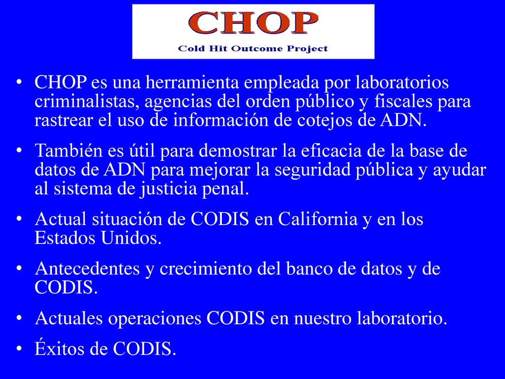CHOP es una herramienta empleada por laboratorios criminalistas, agencias del orden público y fiscales para rastrear el uso de información de cotejos de ADN.