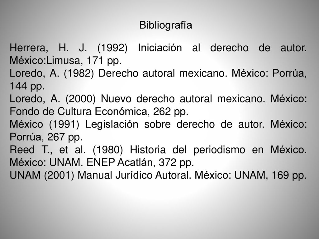 Bibliografía Herrera, H. J. (1992) Iniciación al derecho de autor. México:Limusa, 171 pp.