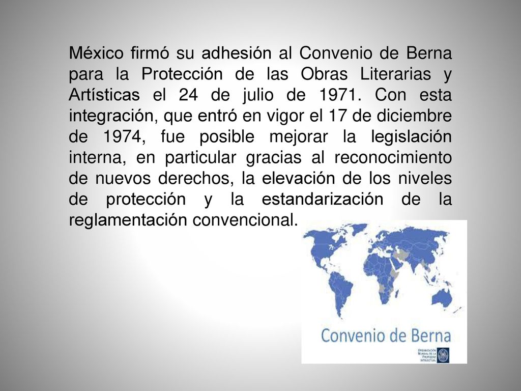 México firmó su adhesión al Convenio de Berna para la Protección de las Obras Literarias y Artísticas el 24 de julio de 1971.