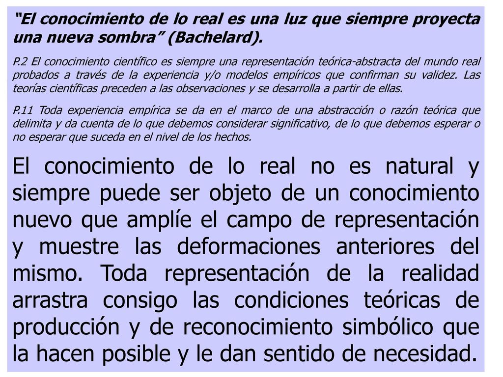 El conocimiento de lo real es una luz que siempre proyecta una nueva sombra (Bachelard).